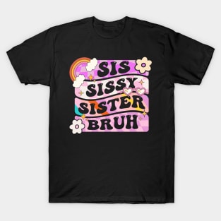 Sis Sissy Sister Bruh T-Shirt